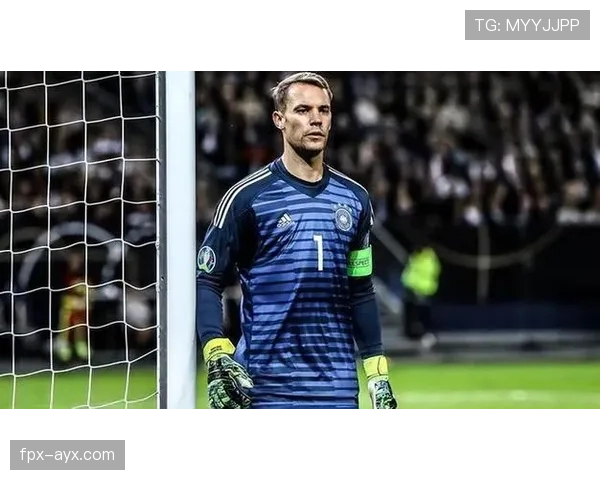 诺伊尔卓越表现护航球队防线 成为关键保障 诺伊尔卓越表现护航球队防线 成为关键保障